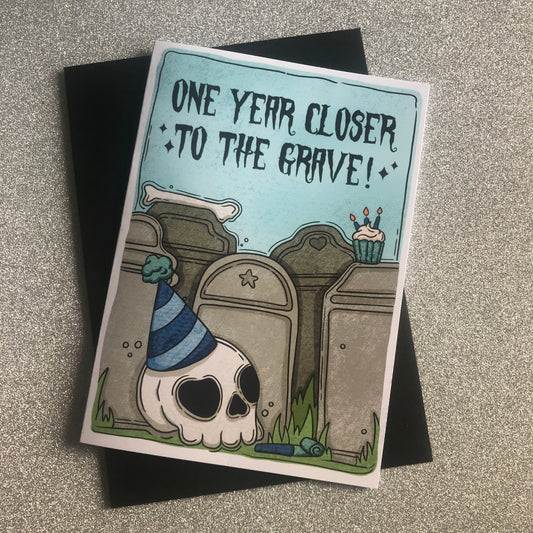 One Year Closer to The Grave Greeting Card